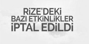 Rize'deki bazı etkinlikler iptal edildi