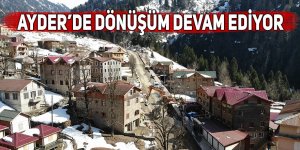 Ayder'de dönüşüm devam ediyor