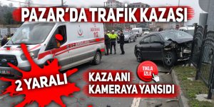 Pazar’da trafik kazası: 2 yaralı