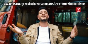 Pazarlı sanatçı yeni klibiyle adından söz ettirmeyi hedefliyor