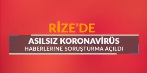 Rize'de asılsız koronavirüs haberine soruşturma