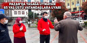 Pazar'da yasağa uymayan 65 yaş üstü vatandaşlara uyarı