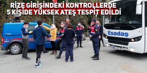 Rize girişindeki kontrollerde 5 kişide yüksek ateş tespit edildi