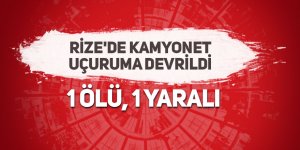 Rize'de kamyonet uçuruma devrildi: 1 ölü, 1 yaralı