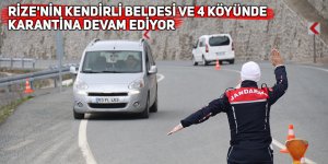 Rize'nin Kendirli beldesi ve 4 köyünde karantina devam ediyor