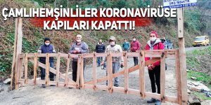 Çamlıhemşinliler koronavirüse kapıları kapattı!