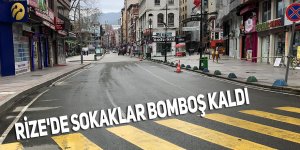 RİZE'DE SOKAKLAR BOMBOŞ KALDI