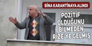 Pozitif olduğunu bilmeden Rize'ye gelmiş