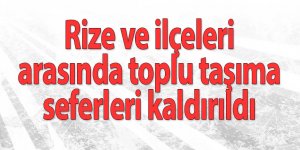 Rize ve ilçeleri arasında toplu taşıma seferleri kaldırıldı