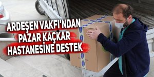 Ardeşen Vakfı'ndan Pazar Kaçkar Hastanesine destek