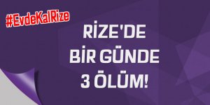 RİZE'DE BİR GÜNDE 3 ÖLÜM!