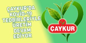 ÇAYKUR'da Kovid-19 tedbirleriyle üretim sürüyor