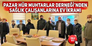 Pazar Hür Muhtarlar Derneği'nden sağlık çalışanlarına ev ikramı