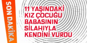 11 yaşındaki kız çocuğu babasının silahıyla kendini vurdu