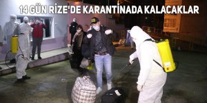 14 gün Rize'de karantinada kalacaklar