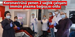 Koronavirüsü yenen 2 sağlık çalışanı immün plazma bağışçısı oldu