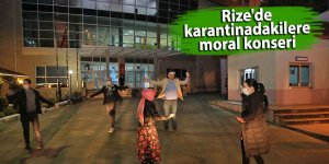 Rize'de karantinadakilere moral konseri