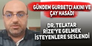 Dr. Telatar, Rize'ye gelmek isteyenlere seslendi