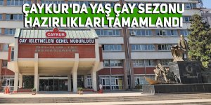 ÇAYKUR'da yaş çay sezonu hazırlıkları tamamlandı