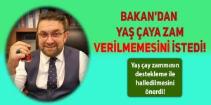 Bakan'dan yaş çaya zam verilmemesini istedi!