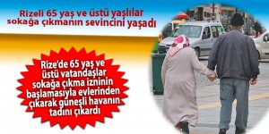 Rizeli 65 yaş ve üstü yaşlılar sokağa çıkmanın sevincini yaşadı