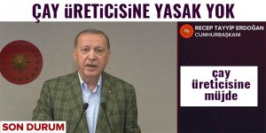 ÇAY ÜRETİCİSİNE YASAK YOK