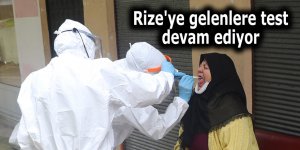 Rize'ye gelenlere test devam ediyor