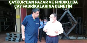 Çaykur'dan Pazar ve Fındıklı'da çay fabrikalarına denetim