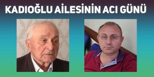 Kadıoğlu ailesinin baba acısı