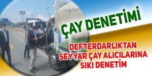 Rize'de seyyar çay alıcılarına sıkı denetim