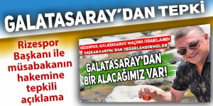 Galatasaray'dan Rizespor Başkanı Kartal ve maçın hakemine tepki!