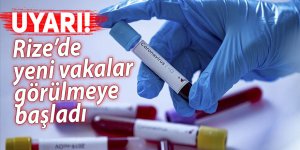 Rize'de yeniden Kovid-19 vakaları görülmeye başladı!