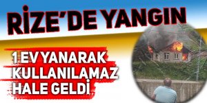 Rize'de 1 ev yanarak kullanılamaz hale geldi