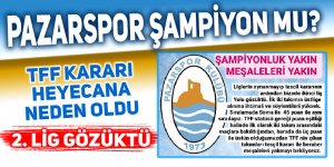 PAZARSPOR ŞAMPİYON İLAN EDİLECEK Mİ?