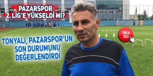 Tonyalı, Pazarspor'un son durumunu değerlendirdi