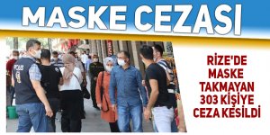 Rize'de maske takmayan 303 kişiye para cezası verildi