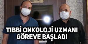 Tıbbi onkoloji uzmanı göreve başladı