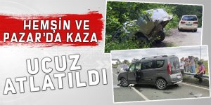 Pazar ve Hemşin'deki iki kaza ucuz atlatıldı