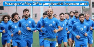 Pazarspor'u Play Off'ta şampiyonluk heyecanı sardı