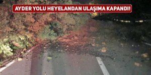 AYDER YOLU HEYELANDAN ULAŞIMA KAPANDI!