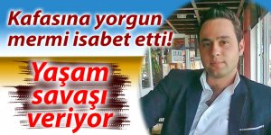 Kafasına yorgun mermi isabet etti! Yaşam savaşı veriyor