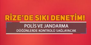 Rize'de polis ve jandarma düğünleri takip edecek!