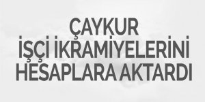 Çaykur işçi ikramiyelerini hesaplara aktardı