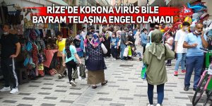 Rize'de korona virüs de bayram telaşına engel olamadı