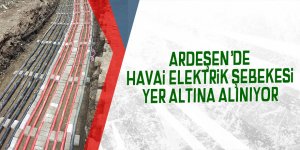 Ardeşen’de havai elektrik şebekesi, yer altına alınıyor