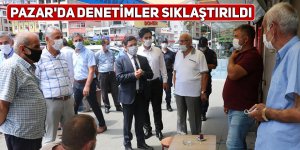 Pazar'da denetimler sıklaştırılıyor