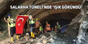 Salarha Tüneli'nde 'Işık Göründü'