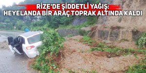 Rize'de şiddetli yağışlar: Heyelanda bir araç toprak altında kaldı