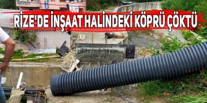 Rize'de inşaat halindeki köprü çöktü: 3 yaralı