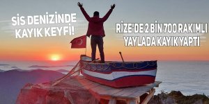 Rize'de 2 bin 700 rakımlı yaylada kayık yaptı